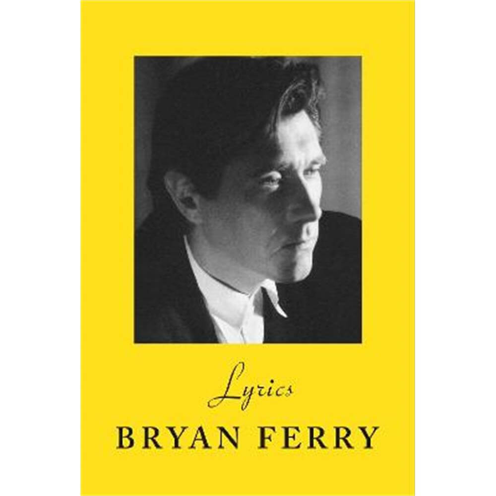 Lyrics: The definitive collection of the Roxy Music frontman's icon lyrics (Hardback) - Bryan Ferry